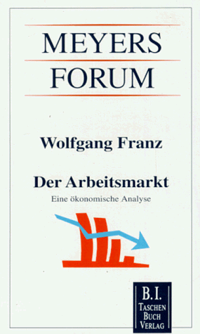 Stock image for Der Arbeitsmarkt : eine konomische Analyse. Meyers Forum ; 17 for sale by Antiquariat Johannes Hauschild