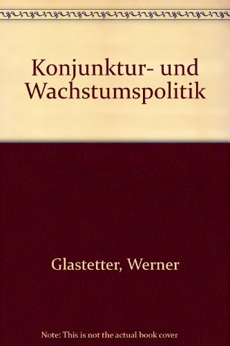 Konjunktur- und Wachstumspolitik (Meyers Forum) (German Edition) (9783411103317) by Glastetter, Werner