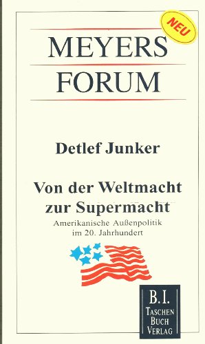 Von der Weltmacht zur Supermacht: Amerikanische Aussenpolitik im 20. Jahrhundert (Meyers Forum)