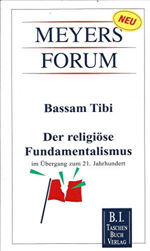 Der religiöse Fundamentalismus im Übergang zum 21. Jahrhundert. (Nr. 34) Meyers Forum - Tibi, Bassam