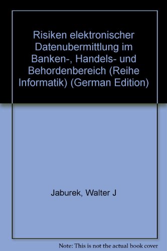 9783411142019: Risiken elektronischer Datenbertragung im Banken-, Handels- und Behrdenbereich. Eine Risikoanalyse aus technisch-wirtschaftlich-kriminologischrechtlicher Sicht