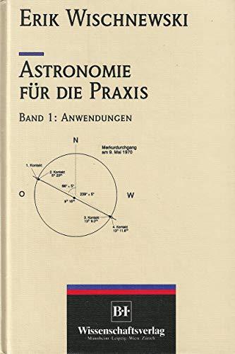 9783411155613: Astronomie fuer die Praxis, Band 1: Anwendungen - Erik Wischnewski