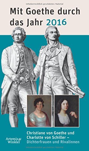 Beispielbild fr Mit Goethe durch das Jahr 2016: Christiane von Goethe und Charlotte von Schiller - Dichterfrauen und Rivalinnen zum Verkauf von medimops