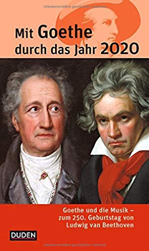 9783411160587: Mit Goethe durch das Jahr 2020: Goethe und die Musik. Zum 250. Geburtstag von Ludwig van Beethoven