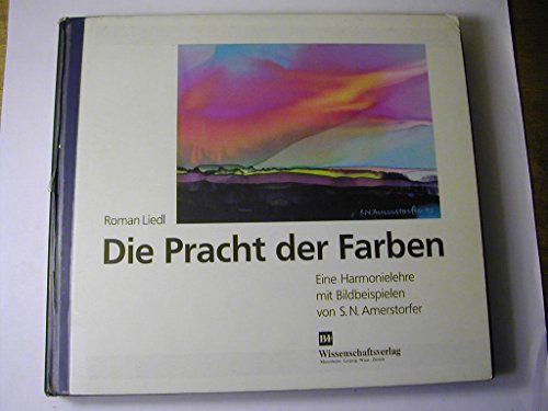 Die Pracht der Farben. Eine Harmonielehre für Maler, Bühnenbildner, Werbegraphiker, Computerkünst...