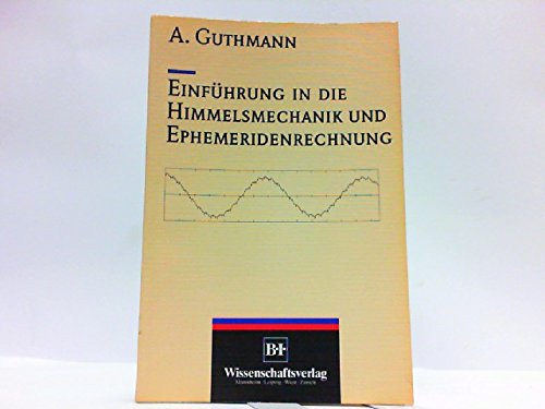 Einführung in die Himmelsmechanik und Ephemeridenrechung - Guthmann, Andreas