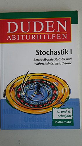 Stock image for Duden Abiturhilfen: Stochastik 1. Beschreibende Statistik und Wahrscheinlichkeitstheorie. 12./13. Schuljahr. for sale by Versandantiquariat Felix Mcke