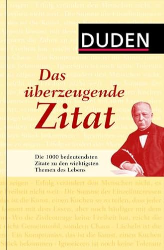 Beispielbild fr Duden - Das berzeugende Zitat: Die 1 000 bedeutendsten Zitate zu den wichtigsten Themen des Alltags zum Verkauf von medimops