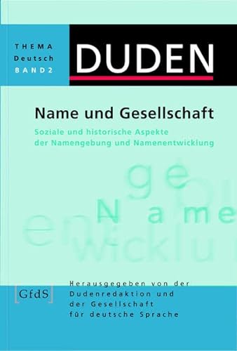 Duden Thema Deutsch, Bd.2, Name und Gesellschaft: Soziale und historische Aspekte der Namengebung und Namenentwicklung