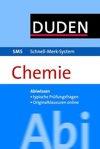 CHEMIE - Duden, SMS - Schnell-Merk-System; Teil: Abi Chemie : [Abiwissen, typische Prüfungsfragen, Originalklausuren online]. [Autoren Eva Danner ; Roland Franik]