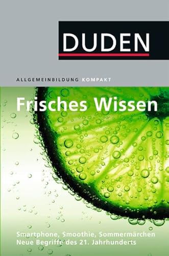 Beispielbild fr Duden Allgemeinbildung. Frisches Wissen: Smartphone, Smoothie, SommermrchenNeue Begriffe des 21. Jahrhunderts zum Verkauf von medimops