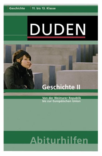 Geschichte II: Von der Weimarer Republik bis zur EuropÃ¤ischen Union.11. bis 13. Schuljahr (Duden-Abiturhilfen) Jaeger, Harald