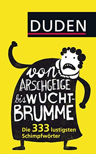 9783411711475: Von Arschgeige bis Wuchtbrumme: Die 333 lustigsten Schimpfwrter