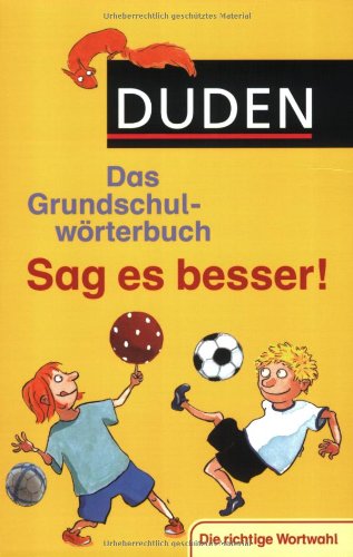 Beispielbild fr Duden Grundschulwrterbuch ? Sag es besser!: Die richtige Wortwahl (Duden - Grundschulwrterbcher) zum Verkauf von Versandantiquariat Felix Mcke