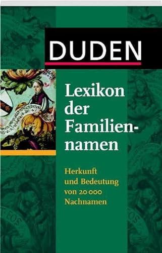 9783411731114: Duden - Lexikon der Familiennamen: Herkunft und Bedeutung von 20 000 Nachnamen. Mit bekannten Namenstrgerinnen und -trgern