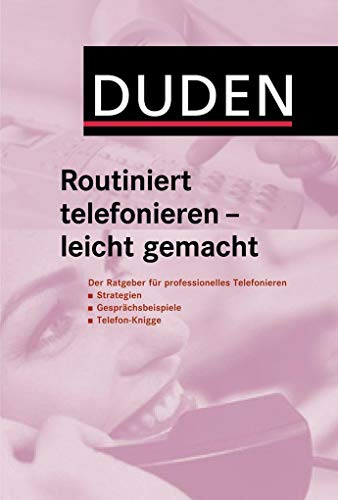 Beispielbild fr Duden Routiniert telefonieren - leicht gemacht: Der Ratgeber fr professionelles Telefonieren: Strategien, Gesprchsbeispiele, Telefon-Knigge zum Verkauf von medimops