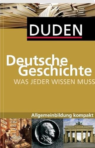 Stock image for Duden. Was jeder wissen muss. Deutsche Geschichte: Allgemeinbildung kompakt for sale by medimops