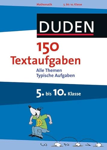 Duden - 150 Textaufgaben 5. bis 10. Klasse: Alle Themen Typische Aufgaben: Alle Themen und typische Aufgaben wie im Unterricht (Duden - 150 Übungen)