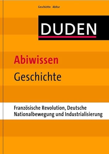Beispielbild fr Duden - Abiwissen Geschichte: Franzsische Revolution, Deutsche Nationalbewegung und Industrialisierung zum Verkauf von Ammareal