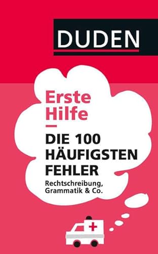 Beispielbild fr Duden   Erste Hilfe Die 100 hufigsten Fehler Rechtschreibung, Grammatik & Co. zum Verkauf von Buchpark