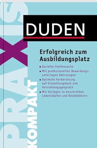 Beispielbild fr Duden Praxis kompakt - Erfolgreich zum Ausbildungsplatz zum Verkauf von Buchstube Tiffany