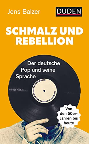 9783411756698: Schmalz und Rebellion: Der deutsche Pop und seine Sprache