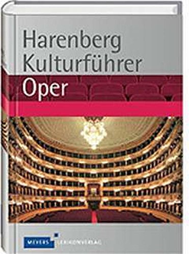 9783411761623: Harenberg Kulturfhrer Oper: Werkbeschreibungen von 280 Opern, Biografien von 130 Komponisten