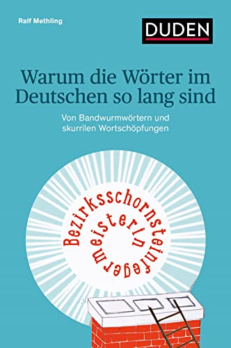 Warum die Wörter im Deutschen so lang sind : Von Bandwurmwörtern und skurrilen Wortschöpfungen - Ralf Methling