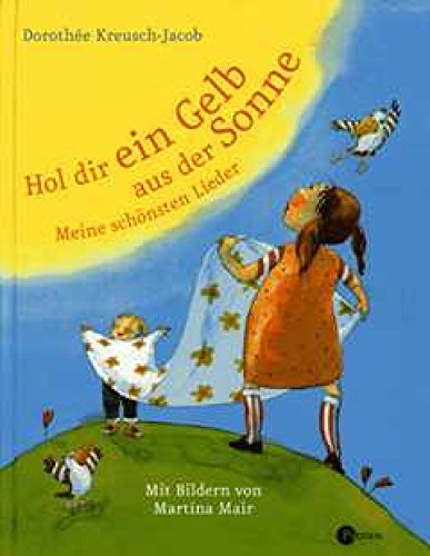 9783411808687: Hol dir ein Gelb aus der Sonne: Meine schnsten Lieder