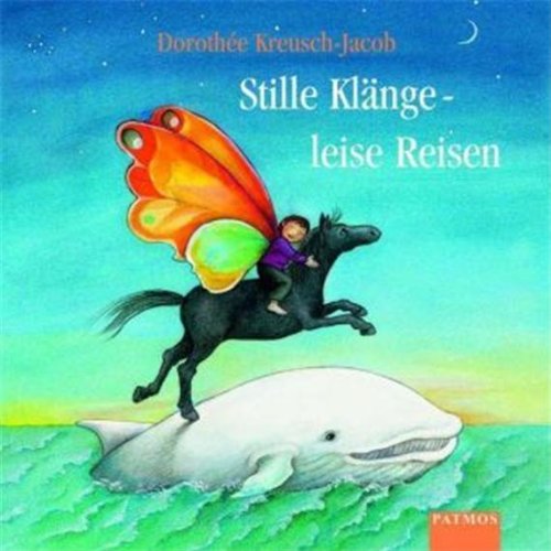 Stille Klänge, leise Reisen: Lieder zum Entspannen, Träumen, Malen und Tanzen - Kreusch-Jacob, Dorothee