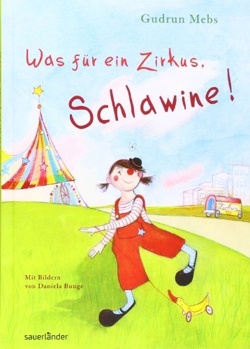 Was für ein Zirkus, Schlawine! (Sauerländer Kinderbuch) - Mebs, Gudrun und Daniela Bunge