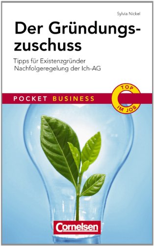 Der Gründungszuschuss: Tipps für Existenzgründer - Nachfolgeregelung der ICH-AG (Cornelsen Scriptor - Pocket Business) - Nickel, Sylvia