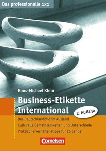 Business-Etikette International: Das Deutschlandbild im Ausland - Kulturelle Gemeinsamkeiten und Unterschiede - Praktische Verhaltenstipps für 26 Länder - Hans-Michael Klein