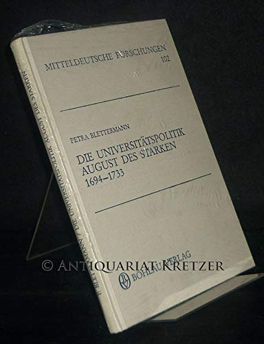 Stock image for Die Universita tspolitik August des Starken, 1694-1733 (Mitteldeutsche Forschungen) (German Edition) for sale by dsmbooks