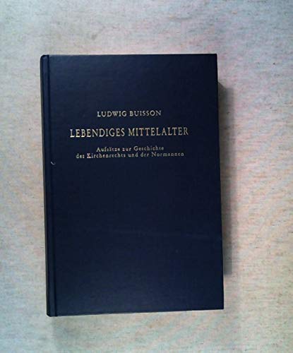 9783412005887: Lebendiges Mittelalter. Aufstze zur Geschichte des Kirchenrechts und der Normannen. Festgabe zum 70. Geburtstag von Ludwig Buisson