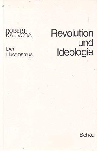 Revolution und Ideologie. - Der Hussitismus. von. [Übers. von Heide Thorwart u. Monika Glettler]