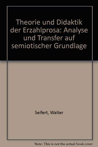 Beispielbild fr Theorie und Didaktik der Erzhlprosa - Anaylse und Transfer auf semiotischer Grundlage zum Verkauf von Antiquariat Hoffmann