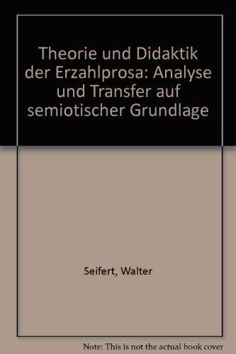 Theorie und Didaktik der Erzählprosa - Anaylse und Transfer auf semiotischer Grundlage