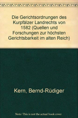 Die Gerichtsordnungen des KurpfaÌˆlzer Landrechts von 1582 (Quellen und Forschungen zur hoÌˆchsten Gerichtsbarkeit im alten Reich) (German Edition) (9783412007904) by Kern, Bernd-RuÌˆdiger