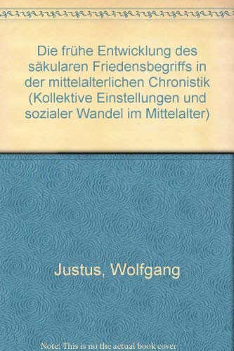 Die frühe Entwicklung des säkularen Friedensbegriffs in der mittelalterlichen Chronistik. (=Kolle...