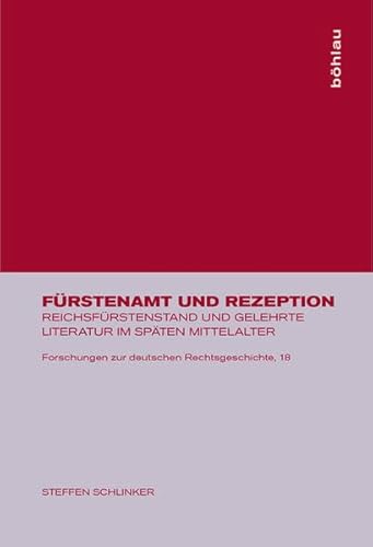 9783412009991: Furstenamt Und Rezeption: Reichsfurstenstand Und Gelehrte Literatur Im Spaten Mittelalter (Forschungen Zur Deutschen Rechtsgeschichte)