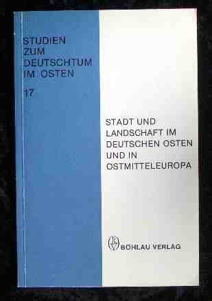 Stadt und Landschaft im deutschen Osten und in Ostmitteleuropa. Hrsg. v. Friedhelm Berthold Kaise...