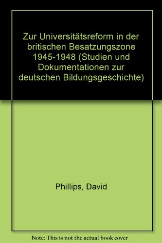 Zur Universitätsreform in der britischen Besatzungszone 1945-1948 - Phillips, David