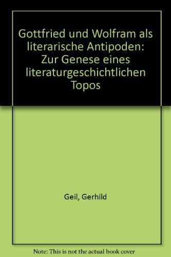 Stock image for Gottfried und Wolfram als literarische Antipoden: Zur Genese e. literaturgeschichtl. Topos (German Edition) for sale by Better World Books