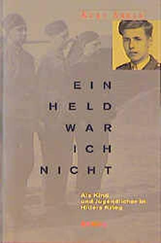 Stock image for Ein Held war ich nicht. Als Kind und Jugendlicher in Hitlers Krieg for sale by medimops