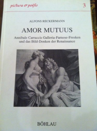 Stock image for Amor mutuus. Annibale Carraccis Galleria-Farnese-Fresken und das Bild-Denken der Renaissance. for sale by Antiquariat Matthias Wagner