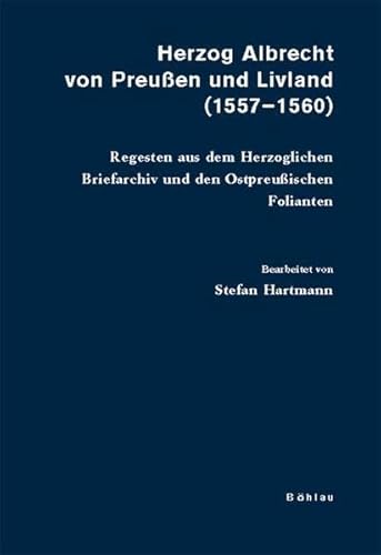 Beispielbild fr Herzog Albrecht von Preussen und Livland (1557-1560) : Regesten aus dem Herzoglichen Briefarchiv und den Ostpreussischen Folianten. zum Verkauf von Kloof Booksellers & Scientia Verlag