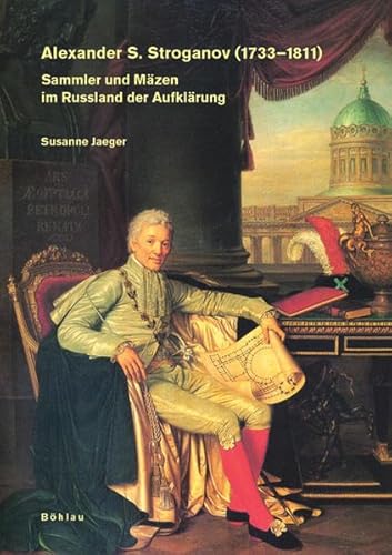 9783412022068: Alexander S. Stroganov 1733-1811: Sammler Und Mazen Im Russland Der Aufklarung