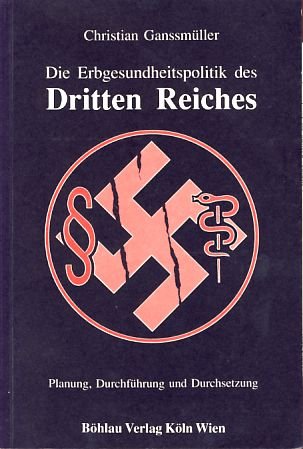Die Erbgesundheitspolitik des Dritten Reiches. Planung, Durchführung und Durchsetzung. - Ganssmüller, Christian