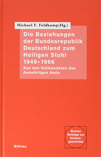 9783412033996: Die Beziehungen der Bundesrepublik Deutschland zum Heiligen Stuhl 1949-1966